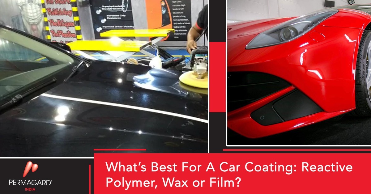 What's Best For A Car Coating: Reactive Polymer, Wax or Film?